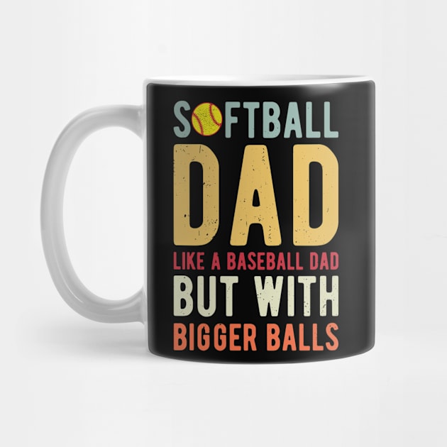 Softball Dad Like A Baseball Dad But With Bigger Balls by Gaming champion